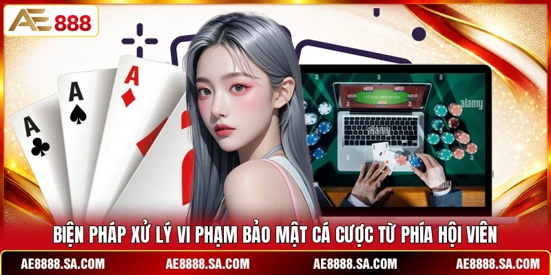 Biện pháp xử lý vi phạm bảo mật cá cược từ phía hội viên