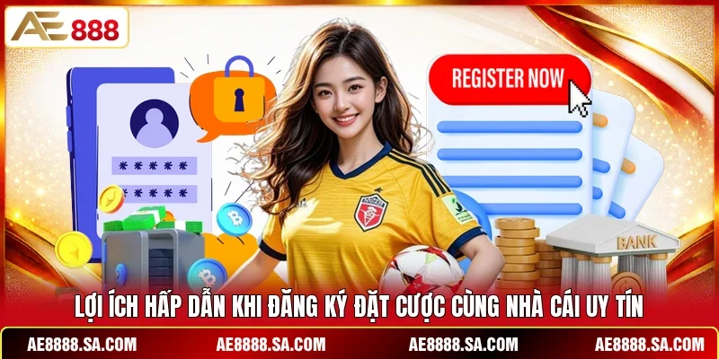 Lợi ích hấp dẫn khi đăng ký đặt cược cùng nhà cái uy tín