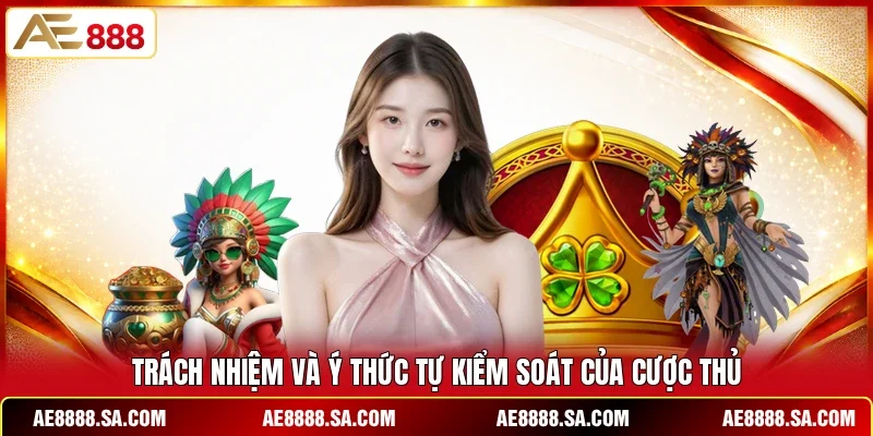 Trách nhiệm và ý thức tự kiểm soát của cược thủ