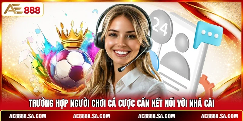 Trường hợp người chơi cá cược cần kết nối với nhà cái