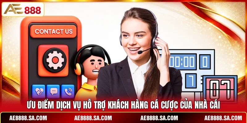 Ưu điểm dịch vụ hỗ trợ khách hàng cá cược của nhà cái