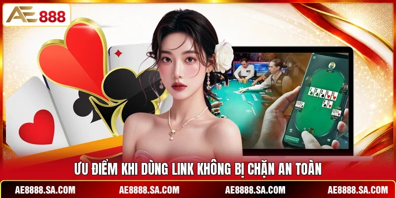 Ưu điểm khi dùng link không bị chặn an toàn
